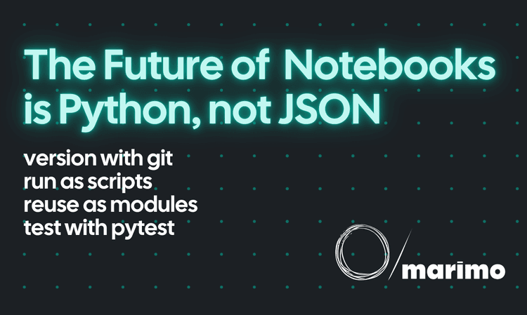 Reinventing notebooks as reusable Python programs | marimo