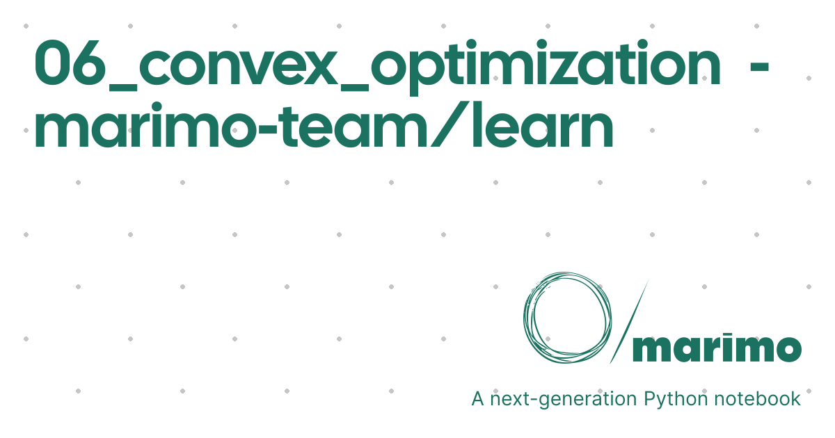 06_convex_optimization - marimo-team/learn | marimo