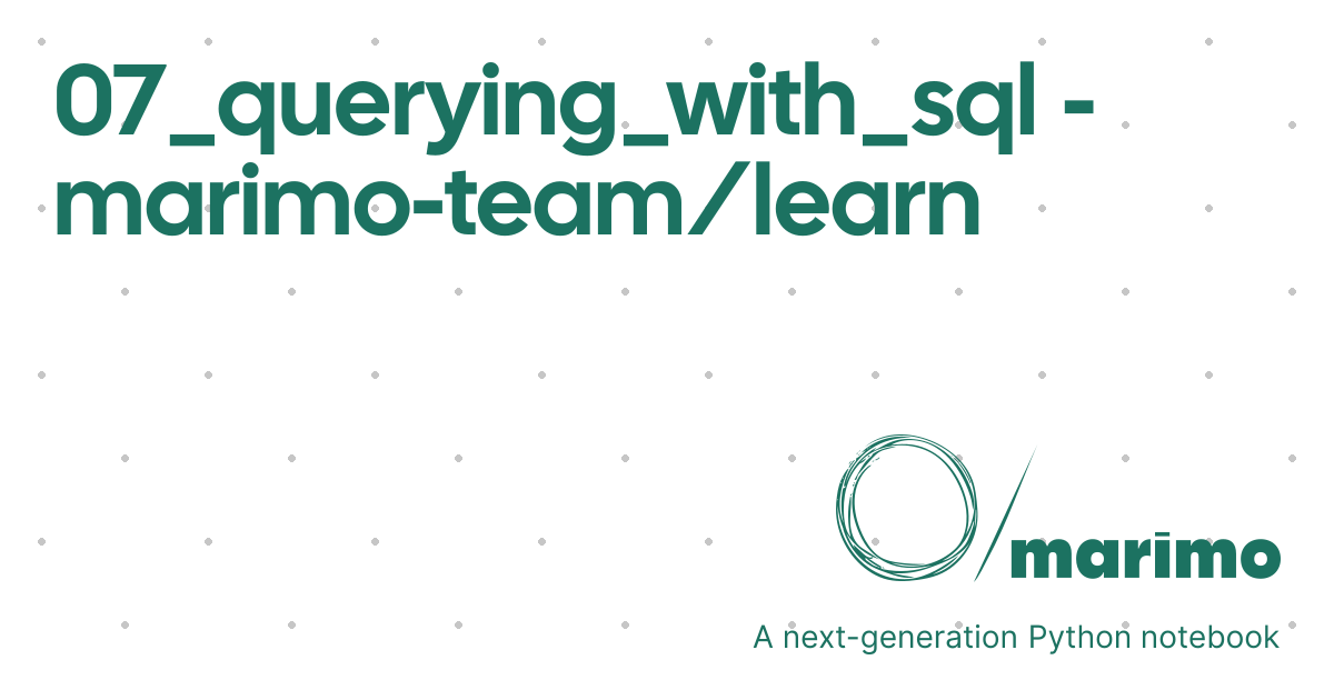 07_querying_with_sql - marimo-team/learn | marimo
