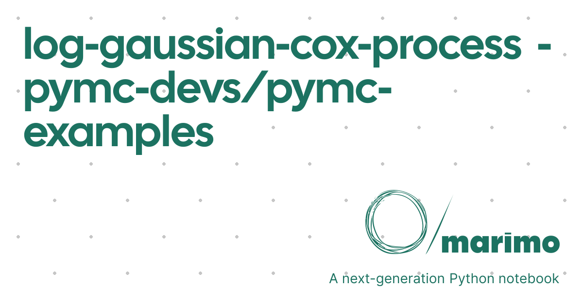 log-gaussian-cox-process - pymc-devs/pymc-examples | marimo