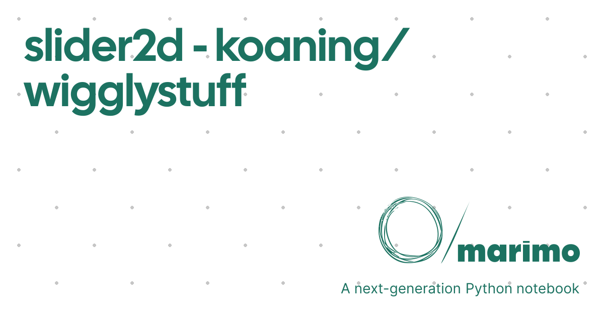 slider2d - koaning/wigglystuff | marimo